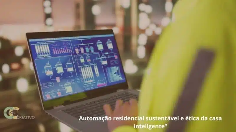 Automação residencial sustentável e ética da casa inteligente”